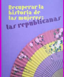 Recuperar la historia de las mujeres: las republicanas