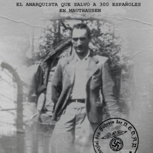 César Orquín Serra. El anarquista que salvó a 300 españoles en Mauthausen