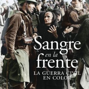 Sangre en la frente. La Guerra Civil en color