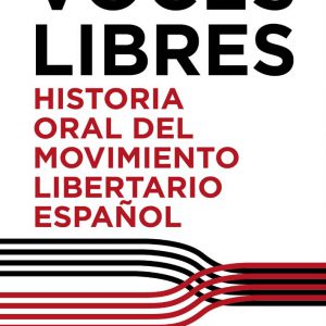 Voces libres: Historia oral del movimiento libertario español