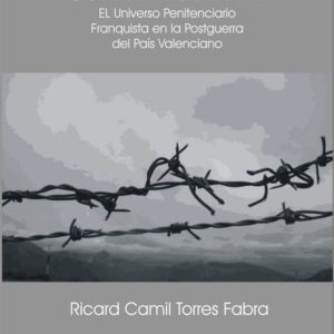 Alambradas, muros y corrientes de aire: el universo penitenciario franquista en la postguerra del País Valenciano