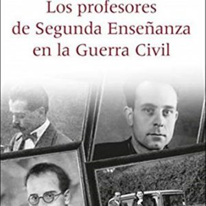 Los profesores de segunda enseñanza en la guerra civil: republicanos, franquistas y en la “zona gris” en el País Valenciano (1936-1950)