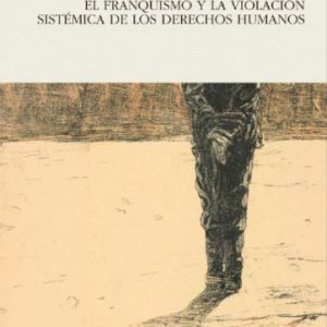 Verdugos impunes: el franquismo y la violación sistémica de los derechos humanos